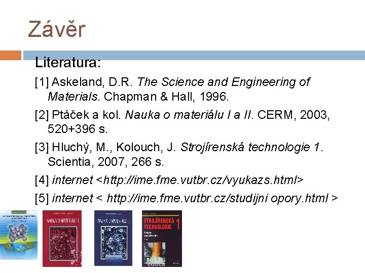 Závěr Literatura: [1] Askeland, D. R. The Science and Engineering of Materials. Chapman &