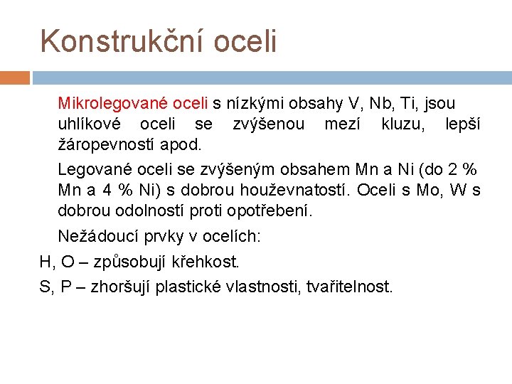 Konstrukční oceli Mikrolegované oceli s nízkými obsahy V, Nb, Ti, jsou uhlíkové oceli se