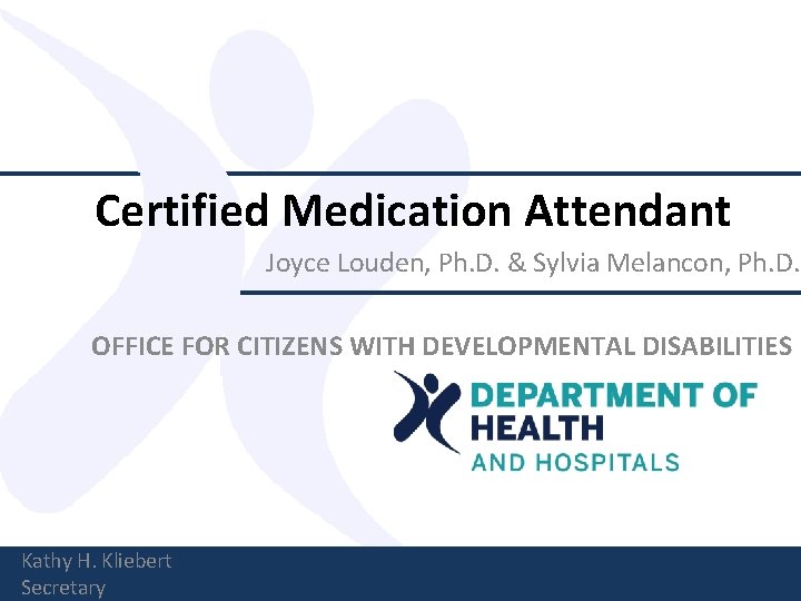 Certified Medication Attendant Joyce Louden, Ph. D. & Sylvia Melancon, Ph. D. OFFICE FOR