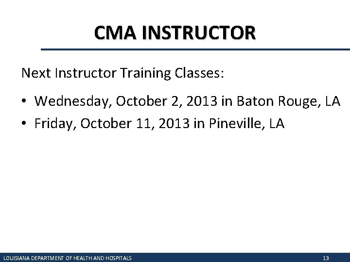 CMA INSTRUCTOR Next Instructor Training Classes: • Wednesday, October 2, 2013 in Baton Rouge,