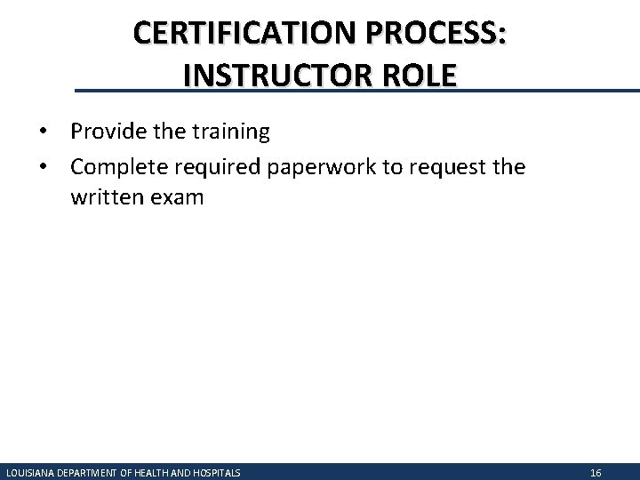 CERTIFICATION PROCESS: INSTRUCTOR ROLE • Provide the training • Complete required paperwork to request