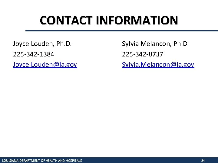 CONTACT INFORMATION Joyce Louden, Ph. D. 225 -342 -1384 Joyce. Louden@la. gov LOUISIANA DEPARTMENT