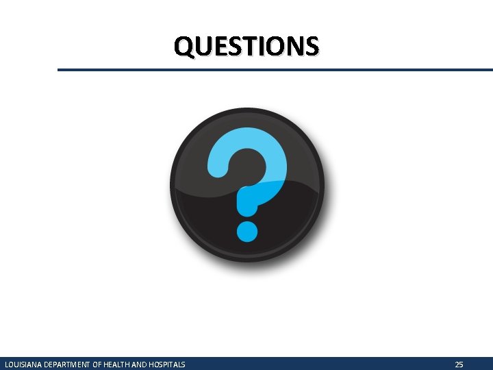 QUESTIONS LOUISIANA DEPARTMENT OF HEALTH AND HOSPITALS 25 