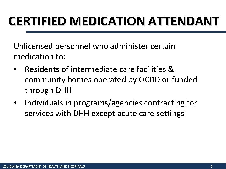 CERTIFIED MEDICATION ATTENDANT Unlicensed personnel who administer certain medication to: • Residents of intermediate