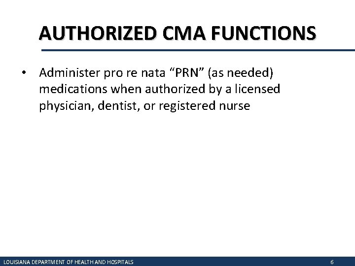 AUTHORIZED CMA FUNCTIONS • Administer pro re nata “PRN” (as needed) medications when authorized