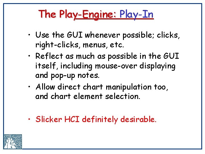 The Play-Engine: Play-In • Use the GUI whenever possible; clicks, right-clicks, menus, etc. •