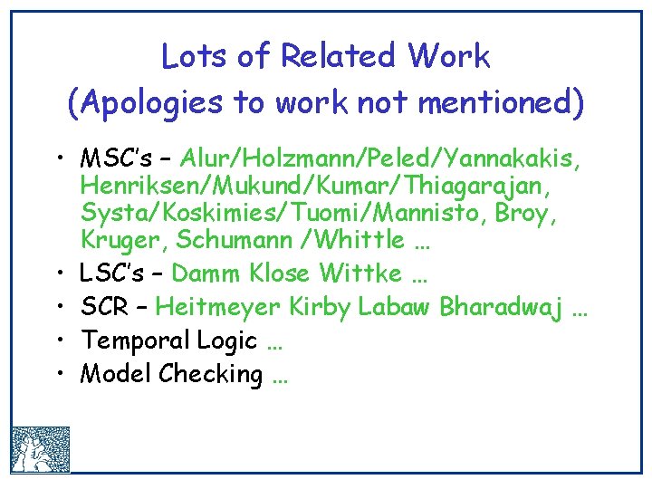 Lots of Related Work (Apologies to work not mentioned) • MSC’s – Alur/Holzmann/Peled/Yannakakis, Henriksen/Mukund/Kumar/Thiagarajan,