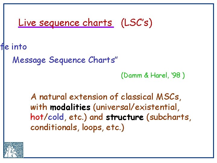 Live sequence charts (LSC’s) ife into Message Sequence Charts” (Damm & Harel, ‘ 98