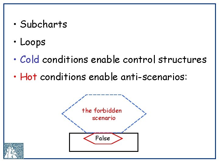  • Subcharts • Loops • Cold conditions enable control structures • Hot conditions