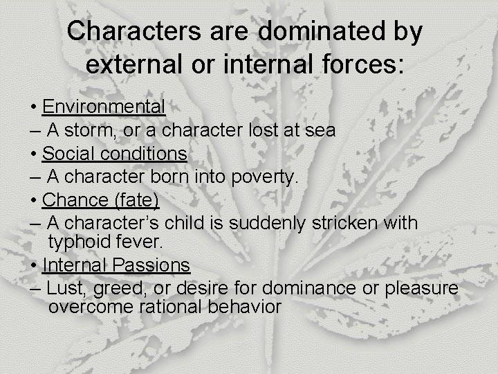 Characters are dominated by external or internal forces: • Environmental – A storm, or