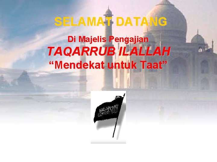 SELAMAT DATANG Di Majelis Pengajian TAQARRUB ILALLAH “Mendekat untuk Taat” 1 MAJELIS TAQARRUB ILALLAH