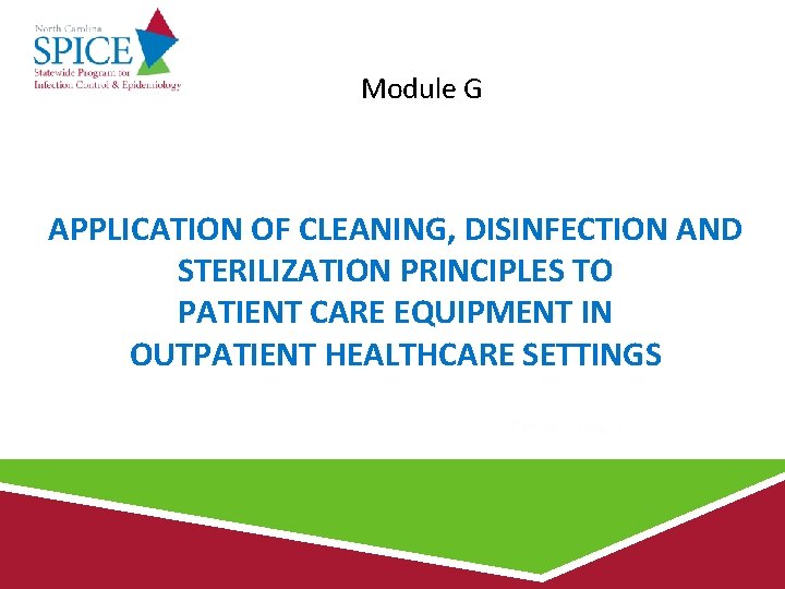 Module G APPLICATION OF CLEANING, DISINFECTION AND STERILIZATION PRINCIPLES TO PATIENT CARE EQUIPMENT IN