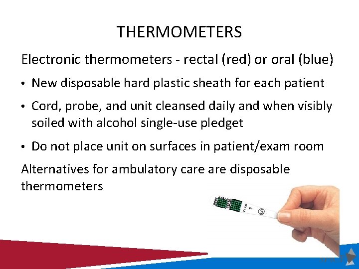 THERMOMETERS Electronic thermometers - rectal (red) or oral (blue) • New disposable hard plastic