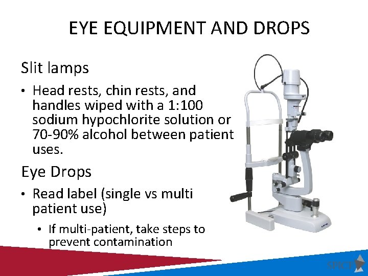 EYE EQUIPMENT AND DROPS Slit lamps • Head rests, chin rests, and handles wiped