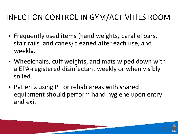 INFECTION CONTROL IN GYM/ACTIVITIES ROOM • Frequently used items (hand weights, parallel bars, stair