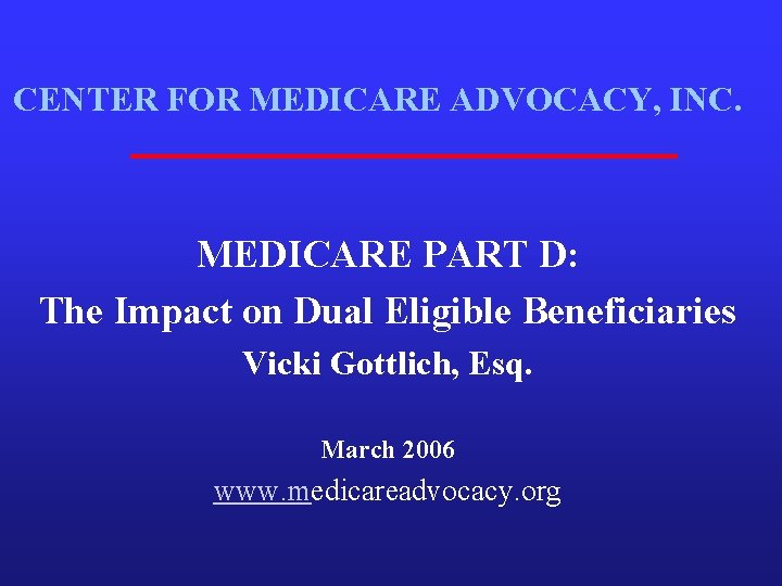 CENTER FOR MEDICARE ADVOCACY, INC. MEDICARE PART D: The Impact on Dual Eligible Beneficiaries
