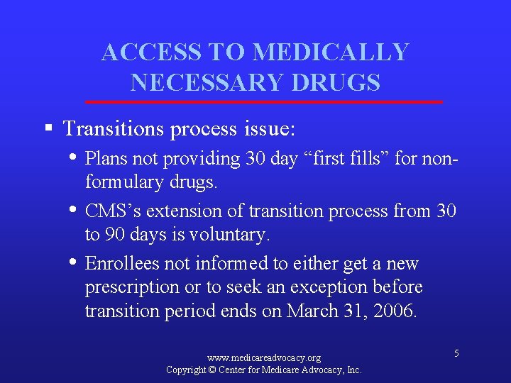 ACCESS TO MEDICALLY NECESSARY DRUGS § Transitions process issue: • Plans not providing 30