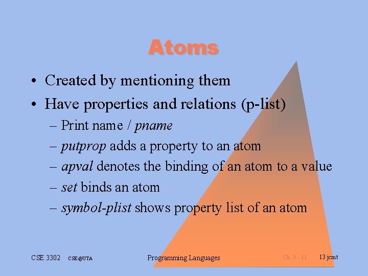 Atoms • Created by mentioning them • Have properties and relations (p-list) – Print