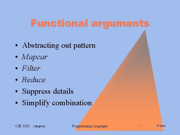 Functional arguments • • • Abstracting out pattern Mapcar Filter Reduce Suppress details Simplify