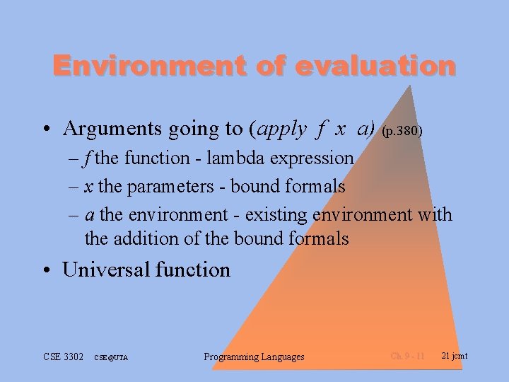 Environment of evaluation • Arguments going to (apply f x a) (p. 380) –