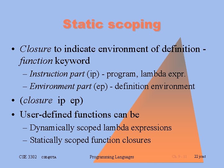 Static scoping • Closure to indicate environment of definition function keyword – Instruction part