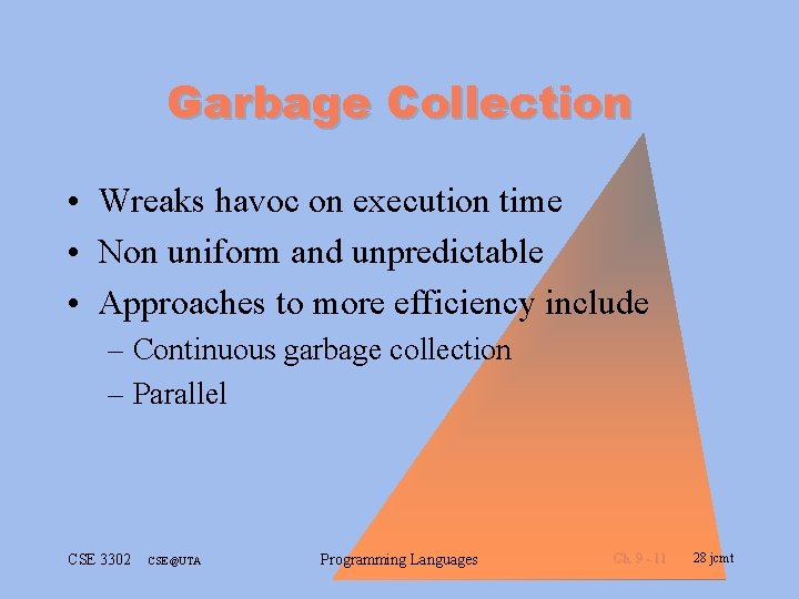 Garbage Collection • Wreaks havoc on execution time • Non uniform and unpredictable •