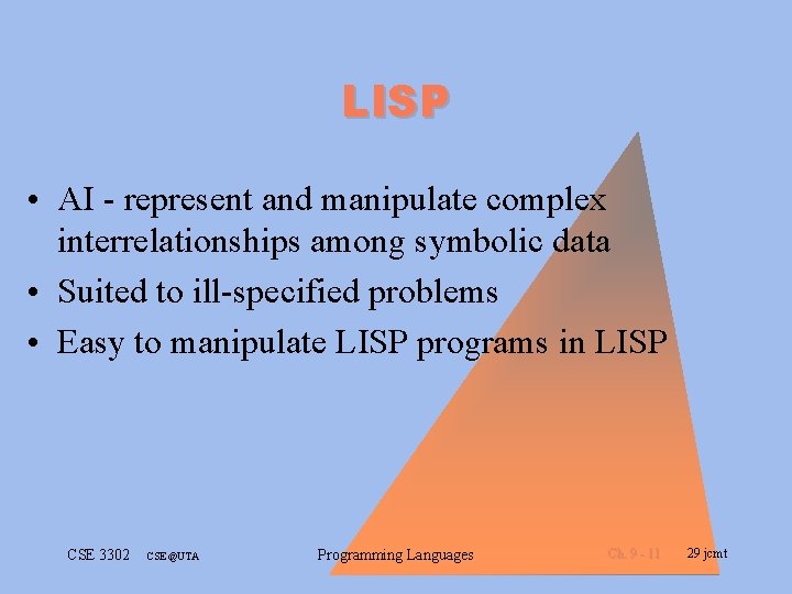 LISP • AI - represent and manipulate complex interrelationships among symbolic data • Suited