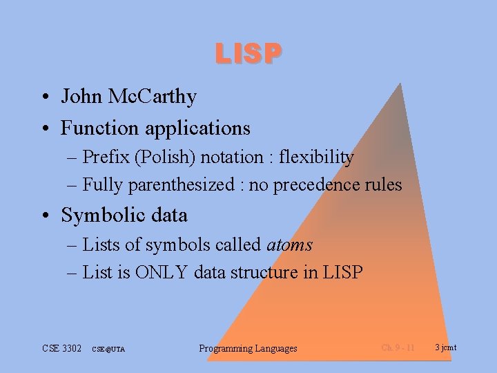 LISP • John Mc. Carthy • Function applications – Prefix (Polish) notation : flexibility