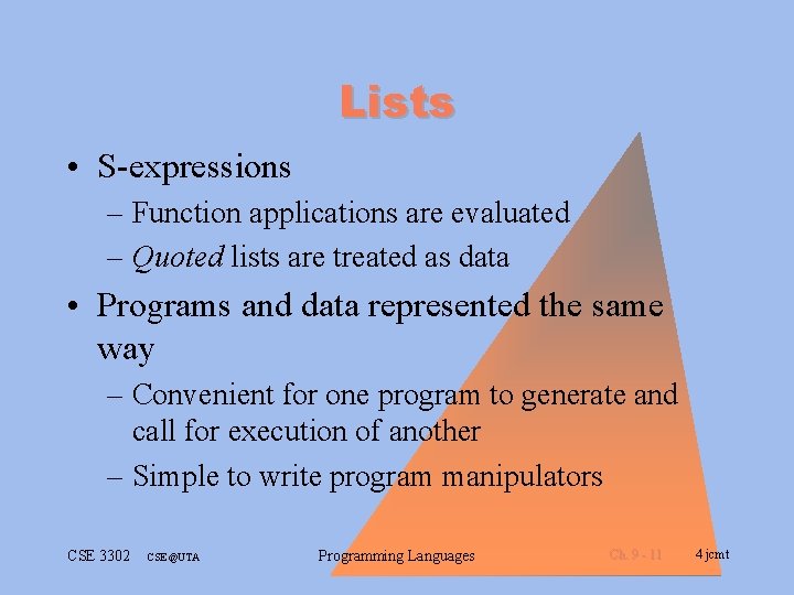 Lists • S-expressions – Function applications are evaluated – Quoted lists are treated as