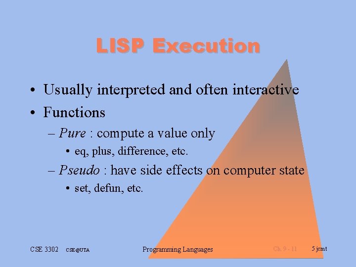 LISP Execution • Usually interpreted and often interactive • Functions – Pure : compute