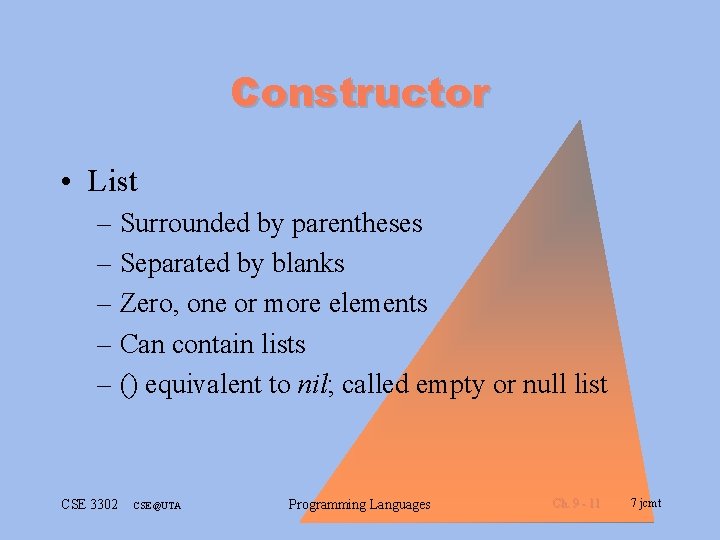 Constructor • List – Surrounded by parentheses – Separated by blanks – Zero, one