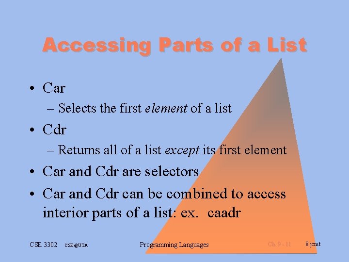 Accessing Parts of a List • Car – Selects the first element of a