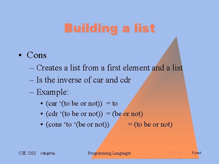 Building a list • Cons – Creates a list from a first element and