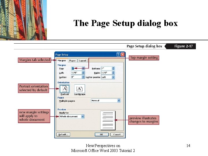 The Page Setup dialog box New Perspectives on Microsoft Office Word 2003 Tutorial 2 The Page Setup dialog box New Perspectives on Microsoft Office Word 2003 Tutorial 2