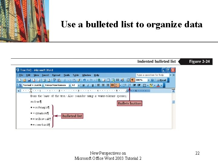 XP Use a bulleted list to organize data New Perspectives on Microsoft Office Word XP Use a bulleted list to organize data New Perspectives on Microsoft Office Word