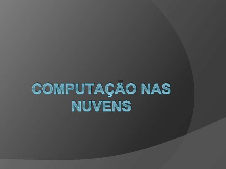 COMPUTAÇÃO NAS NUVENS 