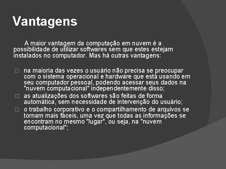Vantagens A maior vantagem da computação em nuvem é a possibilidade de utilizar softwares