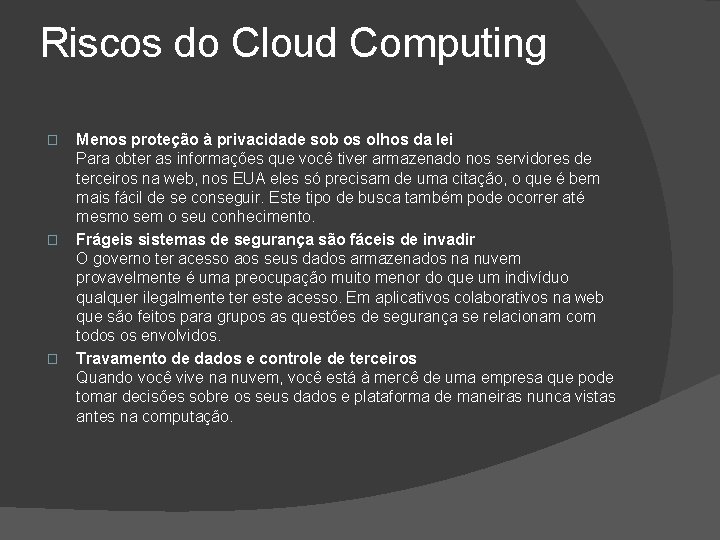 Riscos do Cloud Computing � � � Menos proteção à privacidade sob os olhos