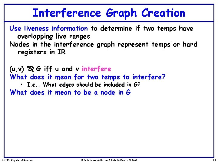 Interference Graph Creation Use liveness information to determine if two temps have overlapping live