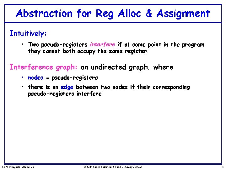 Abstraction for Reg Alloc & Assignment Intuitively: • Two pseudo-registers interfere if at some