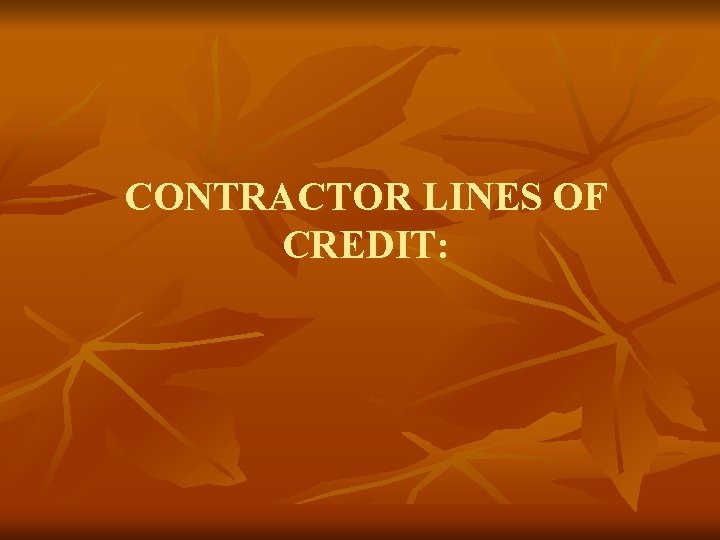 CONTRACTOR LINES OF CREDIT: 