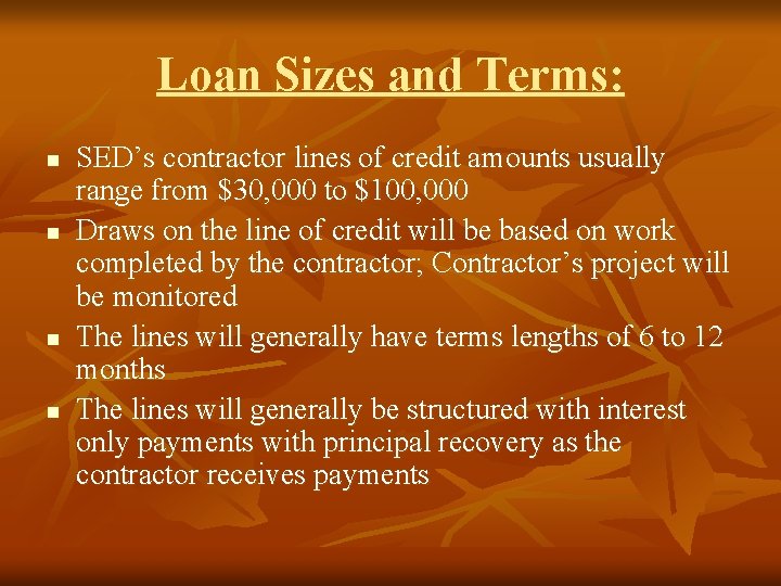 Loan Sizes and Terms: n n SED’s contractor lines of credit amounts usually range