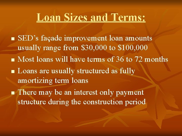 Loan Sizes and Terms: n n SED’s façade improvement loan amounts usually range from