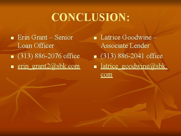 CONCLUSION: n n n Erin Grant – Senior Loan Officer (313) 886 -2076 office