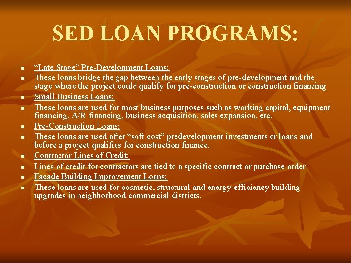 SED LOAN PROGRAMS: n n n n n “Late Stage” Pre-Development Loans: These loans