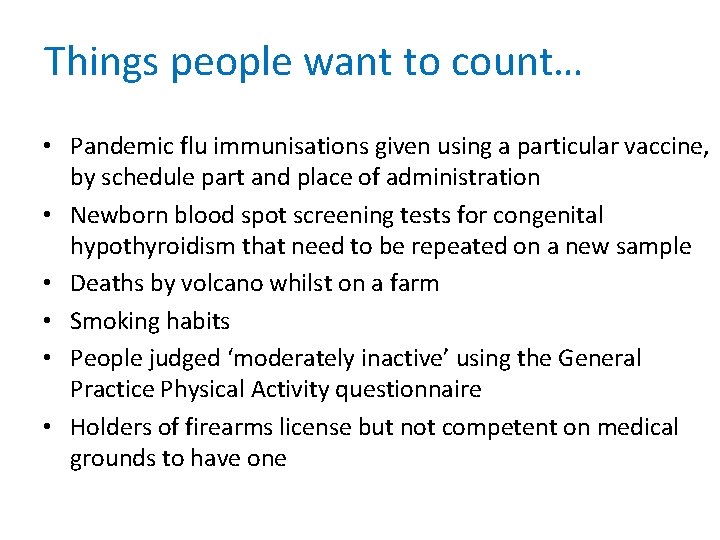 Things people want to count… • Pandemic flu immunisations given using a particular vaccine,