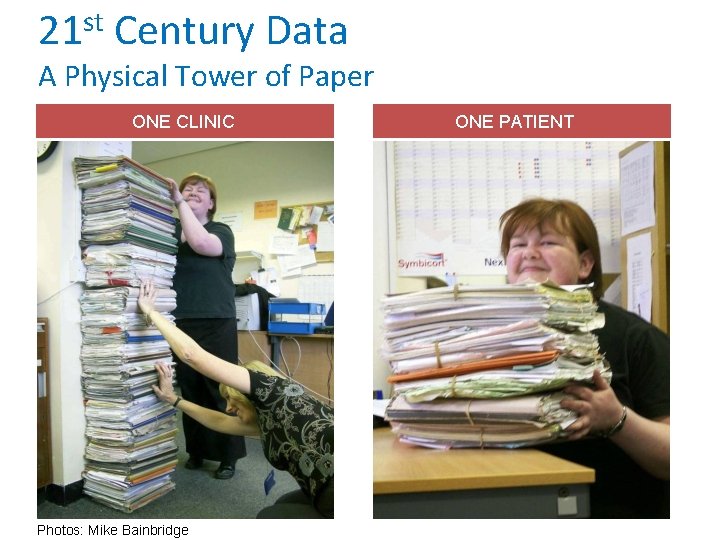 st 21 Century Data A Physical Tower of Paper ONE CLINIC Photos: Mike Bainbridge