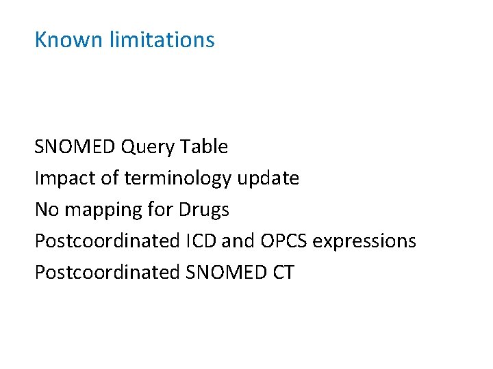 Known limitations SNOMED Query Table Impact of terminology update No mapping for Drugs Postcoordinated