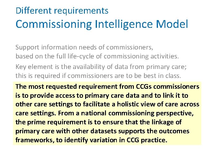 Different requirements Commissioning Intelligence Model Support information needs of commissioners, based on the full