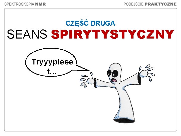 CZĘŚĆ DRUGA SEANS SPIRYTYSTYCZNY Tryyypleee t… 